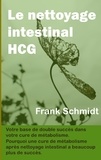 Frank Schmidt - Le nettoyage intestinal HCG - Votre base de double succès dans votre cure de métabolisme. Pourquoi une cure de métabolisme après nettoyage intestinal a beaucoup plus de succès.