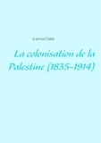 Si Ahmed Taleb - La colonisation de la Palestine (1835-1914).