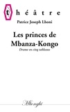 Patrice Joseph Lhoni - Les princes de Mbanza-Kongo - Drame en cinq tableaux.