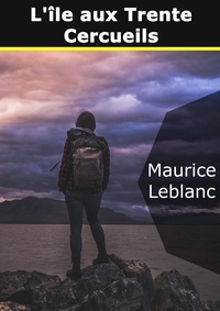 Maurice Leblanc - L'île aux trente cercueils.