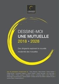 Jean-Luc Gambey et Timothée Guillois - Dessine-moi une mutuelle 2018-2028 - Des dirigeants explorent la nouvelle modernité des mutuelles.