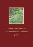 Philippe Potel-Belner - Il te reste un monde à construire.