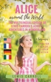 Lewis Carroll - Alice around the world : the multilingual edition of lewis carroll's alice's adventures in wonderland - 4 languages in one volume : English - French - German - Italian.
