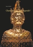 Robert Soisson - Charlemagne : une légende ? - La reconstruction de la chronologie selon l'historien Heribert Illig.