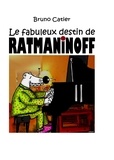 Bruno Catier - Le fabuleux destin de Ratmaninoff.