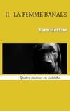 Véra Herthé - La femme banale - Quatre saisons en Ardèche.