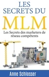 Anne Schlosser - Les secrets du MLM - Les Secrets des marketers de réseau compétents.