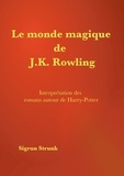 Sigrun Strunk - Le monde magique de J. K. Rowling - Guide de compréhension des romans autour de Harry Potter.