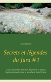 Alain Lequien - Secrets et légendes du Jura - Tome 1.