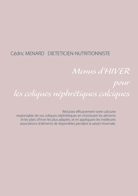 Cédric Menard - Menus d'hiver pour les coliques néphrétiques calciques.