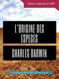 Charles Darwin - Charles Darwin : L'Origine des espèces au moyen de la sélection naturelle ou La préservation des races favorisées dans la lutte pour la vie - Texte intégral de la première édition de 1859.