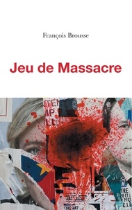 François Brousse - Jeu de massacre.