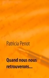 Patricia Penot - Quand nous nous retrouverons....