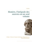  Homère - Homère, l'intégrale des oeuvres en un seul volume - L'Iliade, L'Odyssée, Hymnes homériques, Épigrammes, La Batrachomyomachie.