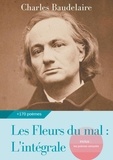Charles Baudelaire - Les Fleurs du mal : L'intégrale - Edition de 1868 complétée des poèmes censurés publiés en 1929, 1946 et 1949.