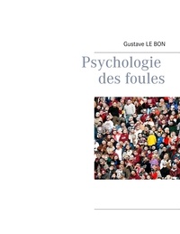 Gustave Le Bon - Psychologie des foules.