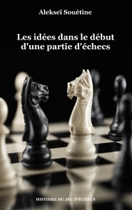 Alexei Souetine - Les idées dans le début d'une partie d'échecs.