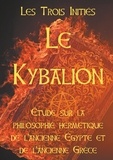  Les Trois Initiés - Le Kybalion - Etude sur la philosophie hermétique de l'ancienne Egypte et de l'ancienne Grèce.