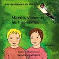 Sandrine Lefebvre et Claude Valasek - Les aventures de Martin  : Martin, Victor et les hirondelles.