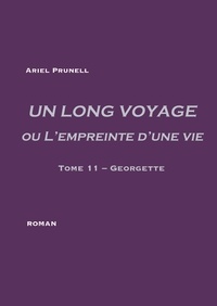 Ariel Prunell - Un long voyage ou l'empreinte d'une vie Tome 11 : Georgette.