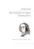 Jean-Pierre Guignon - Six sonates à deux violoncelles - Restituées et éditées par Micheline Cumant.