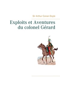 Arthur Conan Doyle - Exploits et aventures du colonel Gérard.