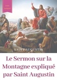  Saint Augustin - Le sermon sur la montagne expliqué par saint Augustin - Guide pratique de lecture et d'interprétation.