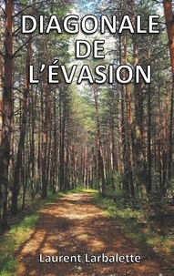 Laurent Larbalette - Diagonale de l'évasion - De Menton à Montmorillon à pied.