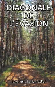 Laurent Larbalette - Diagonale de l'évasion - De Menton à Montmorillon à pied.