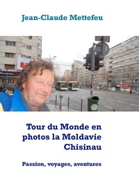 Jean-Claude Mettefeu - Tour du Monde en photos la Moldavie Chisinau - Passion, voyages, aventures.