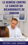 Peter Carl Simons - Le remède contre le cancer du bicarbonate de sodium - fraude ou miracle? - Le Bicarbonate de Sodium Dans La Prévention et le Traitement De Toutes les Maladies et Malaise.