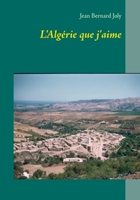 Jean Bernard Joly - L'Algérie que j'aime.