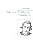 Jean-Chrétien Bach - Trio pour 2 violons et violoncelle - Restitué et édité par Micheline Cumant.