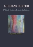 Nicolas Foster - L'oeil, la main, et la voix du peintre - Ma peinture, mes mots.