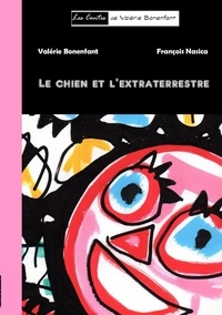 Valérie Bonenfant - Le chien et l'extraterrestre.