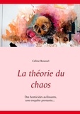 Céline Roussel - La théorie du chaos - Des homicides avilissants, une enquête prenante....