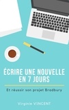 Virginie Vincent - Ecrire une nouvelle en 7 jours - Et réussir son projet Bradbury.