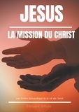 Edouard Schuré - Jésus : la Mission du Christ - Une lecture théosophique de la vie du Christ.