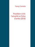 Fanny Cornette - Procédure civile: l'actualité en fiches d'arrêts (2018).
