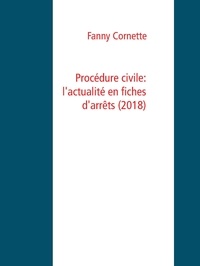 Fanny Cornette - Procédure civile: l'actualité en fiches d'arrêts (2018).