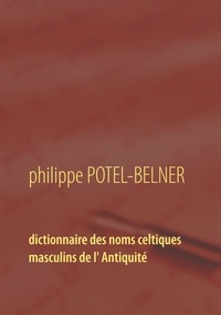 Philippe Potel-Belner - Dictionnaire des noms celtiques masculins de l'Antiquité.