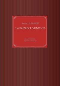 Anne Lafarge - La passion d'une vie - Michel Lafarge, vigneron en Bourgogne.