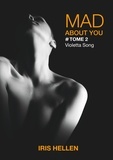 Iris Hellen - Mad About You Tome 2 : Violetta Song.