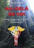 Claudine Frugier - Au-delà de soi - Voyage thérapeutique et spirituel en cinquième dimension    Huit témoignages  sur la médecine de l'Ayahuasca en Amazonie chez les Indiens Shipibos-Conibos.