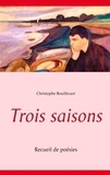 Christophe Bouillevart - Trois saisons - Recueil de poésies.