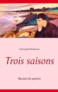 Christophe Bouillevart - Trois saisons - Recueil de poésies.