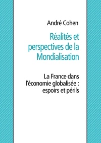 André Cohen - Réalités et perspectives de la mondialisation - La France dans l'économie globalisée : espoirs et périls.
