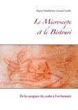 Marie-Madeleine Giraud-Guille - Le Microscope et le Bistouri - De la carapace du crabe à l'os humain.