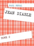 Paul Féval - JEAN DIABLE - TOME 2.