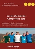 Alain Lequien - Sur les Chemins de Compostelle 2015 - 103 étapes, 2 587 km parcourus, 11 jours comme hospitalier.